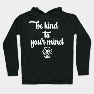 Be Kind to Your Mind Hoodie